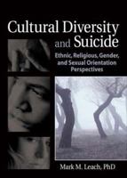 Cultural Diversity And Suicide: Ethnic, Religious, Gender And Sexual Orientation Perspectives (Haworth Series in Clinical Psychotherapy) 0789030195 Book Cover
