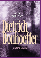 Seize the Day (with Dietrich Bonhoeffer): A 365 Day Devotional 1576832163 Book Cover