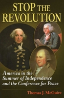 Stop the Revolution: America in the Summer of Independence and the Conference for Peace 0811777901 Book Cover