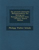Die persisch-islamische Miniaturmalerie: Ein Beitrag zur Kunstgeschichte Irans. 1272087727 Book Cover