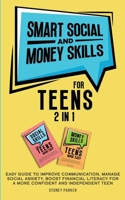 Smart Social and Money Skills for Teens : 2 in 1 Easy Guide to Improve Communication, Manage Social Anxiety, Boost Financial Literacy for a More Confident and Independent Teen 1966184050 Book Cover