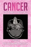 Cancer To Be Or Not To Be Let'n Go 1479784451 Book Cover