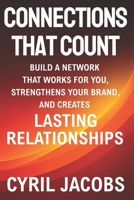 Connections That Count: Build a Network That Works for You, Strengthens Your Brand, and Creates Lasting Relationships B0FRYCQWXL Book Cover
