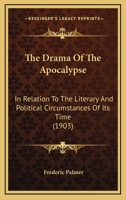 The Drama Of The Apocalypse: In Relation To The Literary And Political Circumstances Of Its Time 1167045300 Book Cover