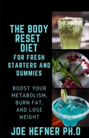 The Body Reset Diet for Fresh Starters and Dummies: Boost Your Metabolism, Burn Fat, and Lose Weight B094T5YZZF Book Cover