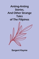 Anting-Anting Stories, and Other Strange Tales of the Filipinos 9367243391 Book Cover