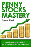 Penny Stocks: Complete Beginners Guide to Building Riches Through the Stock Market 153285076X Book Cover