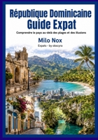 République Dominicaine Guide Expat: Comprendre le pays au-delà des plages et des illusions (Expats by Obscyra) (French Edition) B0G522161N Book Cover