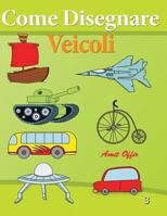 Come Disegnare - Veicoli: Disegno Per Bambini - Imparare a Disegnare 1494290111 Book Cover