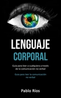 Lenguaje corporal: Guía para leer a cualquiera a través de la comunicación no verbal (Guia para leer la comunicación no verbal) (Spanish Edition) 1989744354 Book Cover