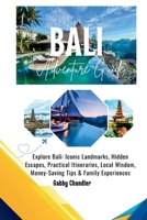 BALI ADVENTURE GUIDE: Explore Bali: Iconic Landmarks, Hidden Escapes, Practical Itineraries, Local Wisdom, Money-Saving Tips & Family Experiences B0FPFHJ2YW Book Cover