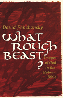 What Rough Beast?: Images of God in the Hebrew Bible 0664256457 Book Cover