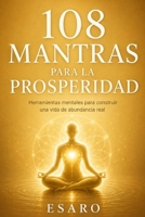 108 mantras para la prosperidad: Herramientas mentales para construir una vida de abundancia real (Entradas al Interior) (Spanish Edition) B0H52JN5P6 Book Cover