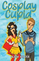 Cosplay Cupid: A second-chance, cross-country romance B0BTK955RH Book Cover