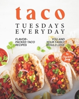 Taco Tuesdays Everyday: Flavor-Packed Taco Recipes You and Your Family Would Love B0BBPY7BZS Book Cover