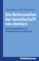 Die Reformation Der Gesellschaft Neu Denken: Handlungsoptionen Im Demokratischen Kraftespiel 3170289411 Book Cover