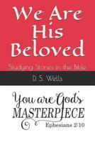 We Are His Beloved: Studying Stories in the Bible 1797517805 Book Cover