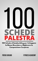 100 Schede Palestra: 100 Schede di Allenamento Bodybuilding per Sviluppare la Massa Muscolare e Migliorare la Composizione Corporea 1801649502 Book Cover