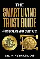 The Smart Living Trust Guide: How to Create Your Own Trust, Avoid Probate and Protect a Legacy Without Confusion 1957141808 Book Cover