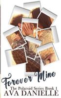 Forever Mine (The Polaroid Series) Book 1 1541096371 Book Cover
