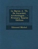Le Baron A. Th. De Girardot, Archeologue... 1295125501 Book Cover