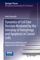 Dynamics of Cell Fate Decision Mediated by the Interplay of Autophagy and Apoptosis in Cancer Cells: Mathematical Modeling and Experimental Observations 331914961X Book Cover