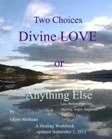 Two Choices - Divine LOVE or Anything Else 0985478411 Book Cover