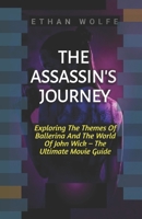 THE ASSASSIN’S JOURNEY: Exploring The Themes Of Ballerina And The World Of John Wick – The Ultimate Movie Guide (MOVIE GUIDES AND REVIEWS) B0F4356X4Y Book Cover