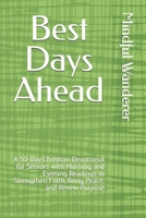 Best Days Ahead: A 30-Day Christian Devotional for Seniors with Morning and Evening Readings to Strengthen Faith, Bring Peace, and Renew Purpose B0GYPZ8GJR Book Cover