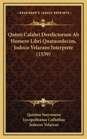 Quinti Calabri Derelictorum Ab Homero Libri Quatuordecim, Jodoco Velaraeo Interprete (1539) 1166197328 Book Cover