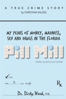 Pill Mill: My Years of Money, Madness, Sex and Drugs in the Florida Pill Mill 153011098X Book Cover