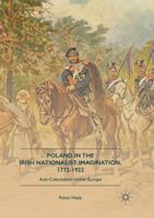 Poland in the Irish Nationalist Imagination, 1772–1922: Anti-Colonialism within Europe 3319434306 Book Cover