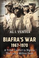 Biafra's War 1967-1970: A Tribal Conflict in Nigeria That Left a Million Dead 1912174723 Book Cover
