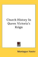 Church History in Queen Victoria's Reign 1162793740 Book Cover