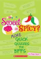 Sweet Or Spicy?: More Quick Quizzes for BFFs 0545156033 Book Cover
