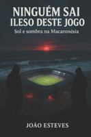 Ninguém sai ileso deste jogo: Sol e sombra na Macaronésia B0G2T1TJ44 Book Cover