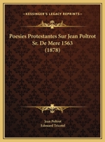 Poesies Protestantes Sur Jean Poltrot Sr. De Mere 1563 (1878) 1143769139 Book Cover