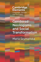 Gendered Neologisms and Social Transformation (Elements in Language, Gender and Sexuality) 100978577X Book Cover