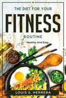 The Diet For Your Fitness Routine: Healthy and Easy 1804770418 Book Cover