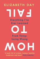How to Fail: Everything I’ve Ever Learned From Things Going Wrong 0008327327 Book Cover