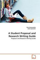 A Student Proposal and Research Writing Guide: Proposal and Research Writing Guide 3639378512 Book Cover