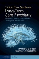 Clinical Case Studies in Long-Term Care Psychiatry: Navigating Common Mental Health Challenges in Geriatric Care 1108722326 Book Cover