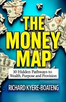 THE MONEY MAP: 10 Hidden Pathways to Wealth, Purpose, and Provision 998841451X Book Cover