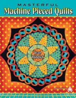Masterful Machine Pieced Quilts 1574326597 Book Cover