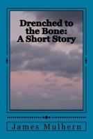 Drenched to the Bone: A Short Story 1523380136 Book Cover