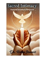 Sacred Intimacy: Exploring Sexuality in the Church 1300682809 Book Cover