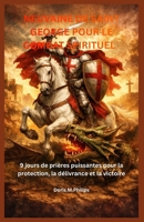 NEUVAINE DE SAINT GEORGE POUR LE COMBAT SPIRITUEL: 9 jours de prières puissantes pour la protection, la délivrance et la victoire (French Edition) B0GWWTHSXY Book Cover