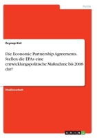 Die Economic Partnership Agreements. Stellen die EPAs eine entwicklungspolitische Ma�nahme bis 2008 dar? 3346326802 Book Cover