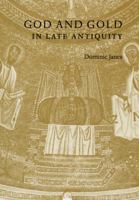 God and Gold in Late Antiquity 0521158745 Book Cover