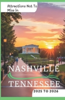 Attractions Not To Miss in Nashville, Tennessee 2025 to 2026: Fun Experiences, Must do’s and Hidden Gems B0DWDZDKPC Book Cover